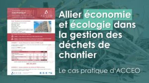 Étude de Cas : Comment Allier Économies et Ecologie dans la gestion des déchets de chantier ?